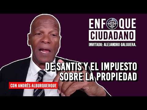 #Envivo | #EnfoqueCiudadano con Andrés Alburquerque: De Santis y el impuesto sobre la propiedad.