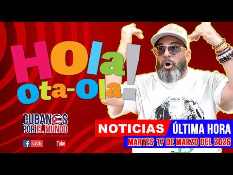 Alex Otaola en vivo, noticias de Cuba - Hola! Ota-Ola (Martes 17 de marzo del 2026)